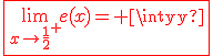 \fbox{\red{3$\lim_{x\to \frac{1}{2}^+} e(x)=+\infty}}
